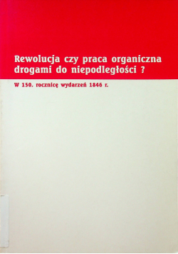 Rewolucja czy praca organiczna drogami do niepodległości