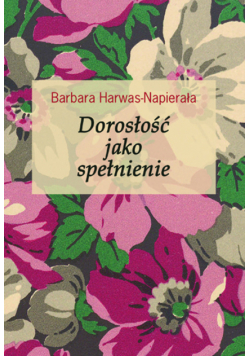Harwas-Napierała Barbara - Dorosłość jako spełnienie