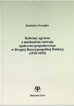 Reformy agrarne a mechanizm rozwoju społeczno-gospodarczego w Drugiej Rzeczpospolitej Polskiej )1918 - 1939)