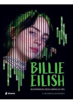 Billie Eilish. Jak buntowniczka została królową alt popu