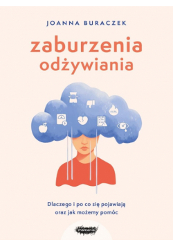 Zaburzenia odżywiania. Dlaczego i po co się pojawiają oraz jak możemy pomóc