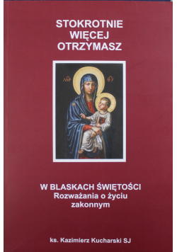 W Blaskach świętości Rozważania o życiu zakonnym
