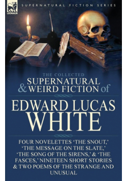 The Collected Supernatural and Weird Fiction of Edward Lucas White