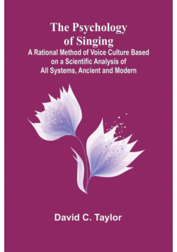 The Psychology of Singing; A Rational Method of Voice Culture Based on a Scientific Analysis of All Systems, Ancient and Modern