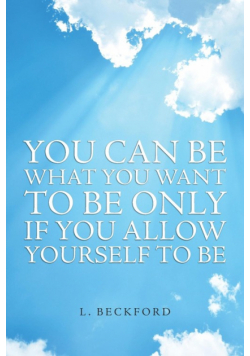 You Can Be What You Want To Be Only If You Allow Yourself To Be