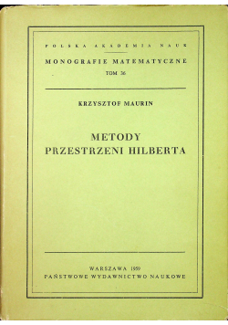 Monografie matematyczne Tom 36 Metody przestrzeni Hilberta