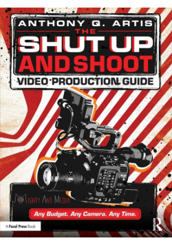 The Shut Up and Shoot Video Production Guide