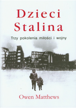 Dzieci Stalina: Trzy pokolenia miłości i wojny