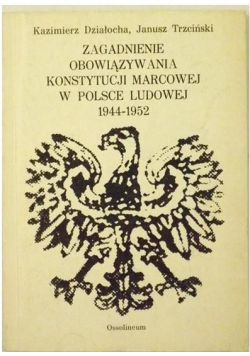 Zagadnienia obowiązywania Konstytucji marcowej w Polsce Ludowej 1944 1952