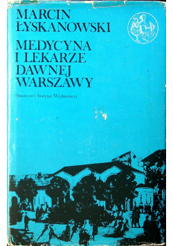 Medycyna i lekarze dawnej Warszawy