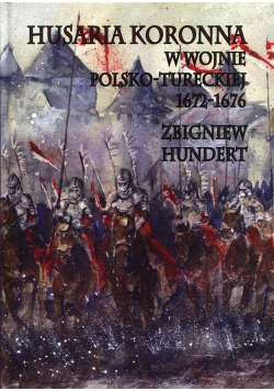 Husaria Koronna w wojnie polsko tureckiej 1672 1676