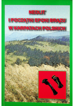 Neolit i początki epoki brązu  w Karpatach Polskich