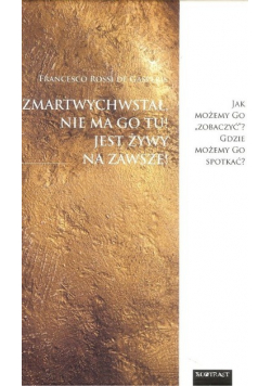 Zmartwychwstał nie ma Go tu Jest żywy na zawsze