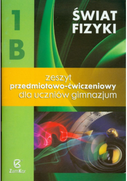 Świat fizyki 1B: Zeszyt przedmiotowo-ćwiczeniowy