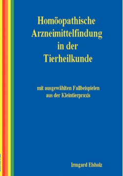 Homöopathische Arzneimittelfindung in der Tierheilkunde mit ausgewählten Fallbeispielen aus der Kleintierpraxis