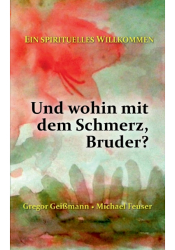 Und wohin mit dem Schmerz, Bruder?