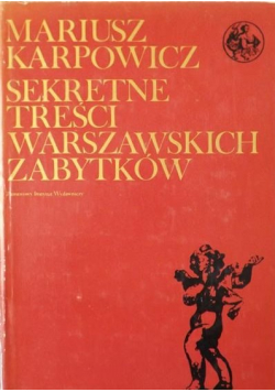 Karpowicz Mariusz - Sekretne treści warszawskich zabytków