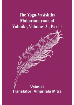 The Yoga-Vasishtha Maharamayana of Valmiki, Vol. 3 , Part 1