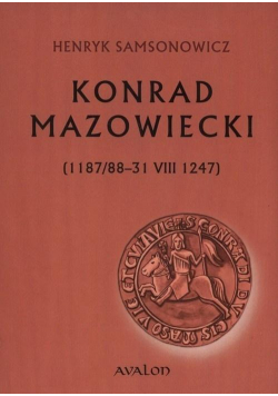 Konrad Mazowiecki (1187/88-31 VIII 1247)
