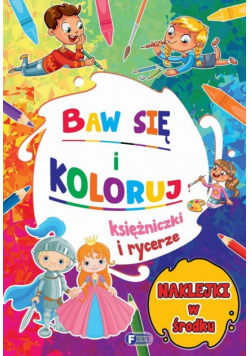 Księżniczki i rycerze. Baw się i koloruj