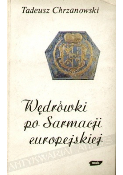 Wędrówki po Sarmacji europejskiej: eseje o sztuce i kulturze staropolskiej