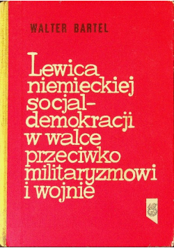 Lewica niemieckiej socjaldemokracji w walce przeciwko militaryzmowi i wojnie