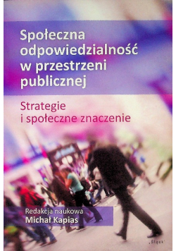 Społeczna odpowiedzialność w przestrzeni publicznej Strategie i społeczne znaczenie