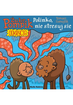 Polinko, nie stresuj się! Żubr Pompik. Odkrycia