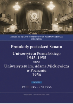 Protokoły posiedzeń Senatu Uniwersytetu Poznańskiego 1945-1955 oraz Uniwersytetu im. Adama Mickiewicza