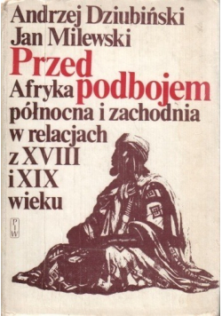 Przed podbojem   Afryka północna i zachodnia w relacjach z XVIII i XIX wieku