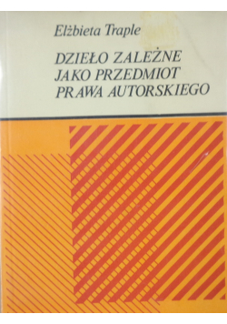 Dzieło zależne jako przedmiot prawa autorskiego