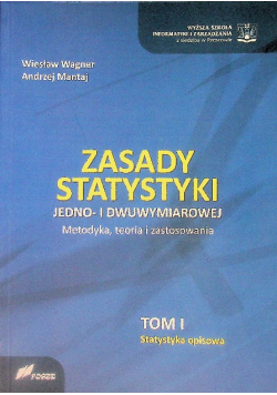 Zasady statystyki Jedno - i dwuwymiarowej Metodyka, teoria i zastosowanie Tom I