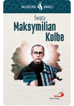 Karta Skuteczni Święci. Święty Maksymilian Kolbe