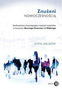 Znużeni nowoczesnością Społeczeństwo konsumpcyjne i wartości materialne w twórczości Muronga Xuecu