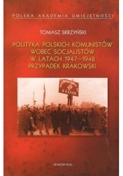 Polityka polskich komunistów wobec socjalistów w latach 1947 1948 Przypadek krakowski