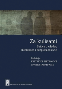 Za kulisami : Szkice o władzy, interesach i bezpieczeństwie
