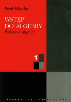 Wstęp do algebry część 1 Podstawy algebry