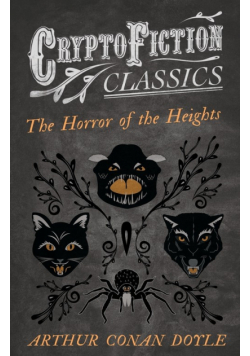 The Horror of the Heights (Cryptofiction Classics - Weird Tales of Strange Creatures)