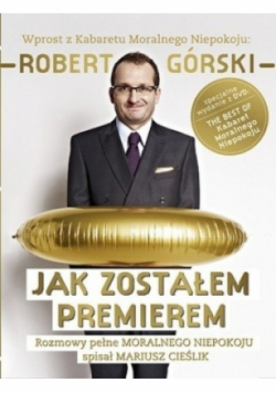 Jak zostałem premierem: Rozmowy pełne Moralnego Niepokoju