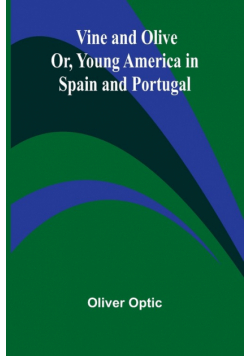 Vine and Olive; Or, Young America in Spain and Portugal
