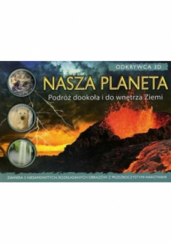 Nasza planeta Podróż dookoła i do wnętrza ziemi