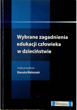 Wybrane zagadnienia edukacji człowieka w dzieciństwie