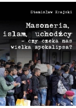 Masoneria islam uchodźcy czy czeka nas wielka apokalipsa