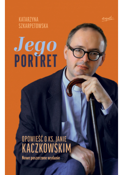 Jego Portret. Opowieść o ks. Janie Kaczkowskim wyd. 2025