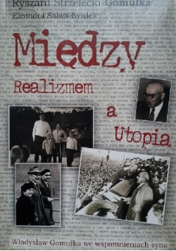 Między realizmem a utopią Władysław Gomułka we wspomnieniach syna