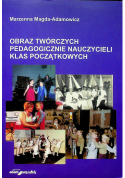 Obraz twórczych pedagogicznie nauczycieli klas początkowych