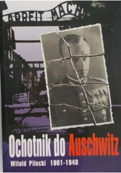 Ochotnik do Auschwitz Witold Pilecki 1901 - 1948