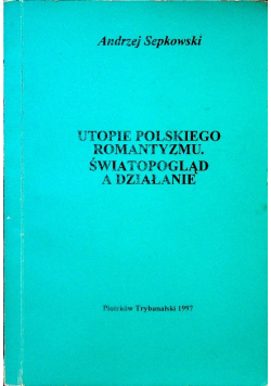 Utopie polskiego romantyzmu. Światopogląd a działanie