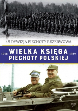 Wielka Księga Piechoty Polskiej Tom 47 45 dywizja piechoty rezerwowa