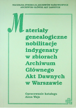 Materiały genealogiczne nobilitacje indygenaty w zbiorach Archiwum Głównego Akt Dawnych w Warszawie